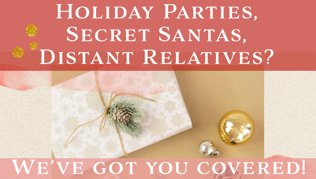 Holiday parties, secret santas, distant relatives? We've got you covered!