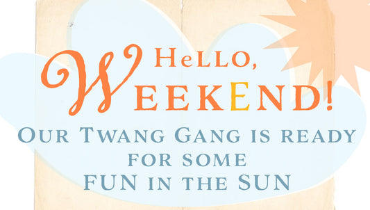 ello, Weekend! We're ready for some Fun + Sun