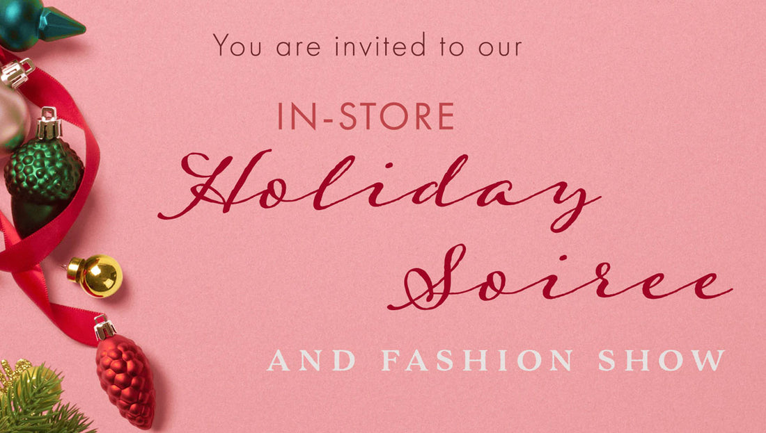 In-Store HOLIDAY SOIREE + FASHION SHOW!