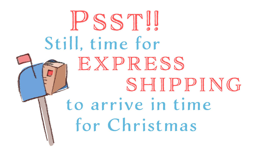 Psst!! Still, time for EXPRESS SHIPPING