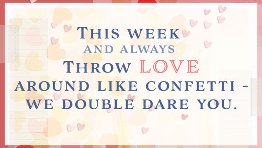 Throw Love Around Like Confetti