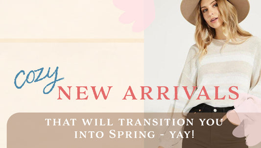 Cozy New Arrivals to Transition into Spring