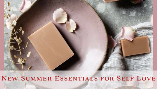New Summer Essentials for Self Love