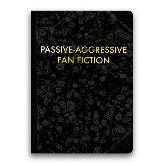 Black notebook with gold text 'Passive-Aggressive Fan Fiction' on a white background | The Mincing Mockingbird Journal | Passive Aggressive, 120 Pages